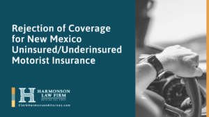Rejection of Coverage for New Mexico Uninsured/Underinsured Motorist Insuranc - clark harmonson law