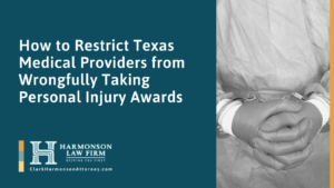 How to Restrict Texas Medical Providers from Wrongfully Taking Personal Injury Awards - clark harmonson law