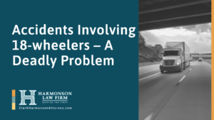 Accidents Involving 18-wheelers – A Deadly Problem - clark harmonson law - el paso texas