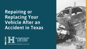 Repairing or Replacing Your Vehicle After an Accident in Texas - clark harmonson law